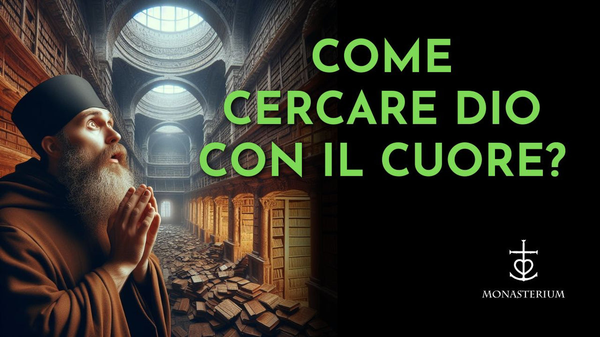 Cosa vuol dire cercare Dio col cuore? – MONASTERIUM